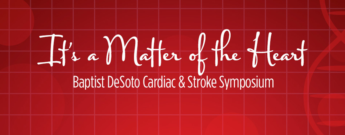 It's a Matter of the Heart: Baptist DeSoto Cardiac & Stroke Symposium